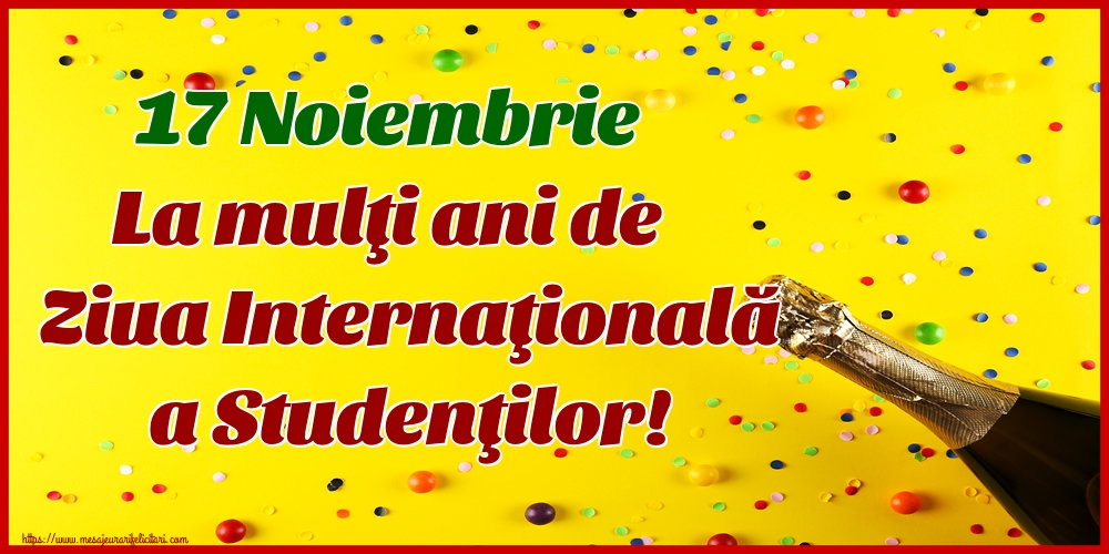 17 Noiembrie La mulţi ani de Ziua Internaţională a Studenţilor!