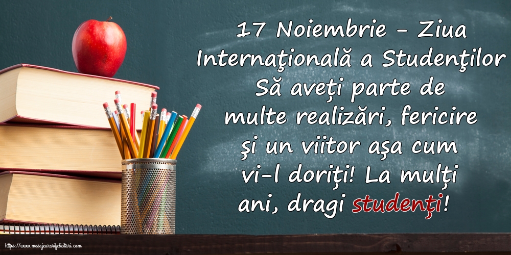Felicitari de Ziua Internaţională a Studenţilor cu mesaje - 17 Noiembrie - Ziua Internaţională a Studenţilor