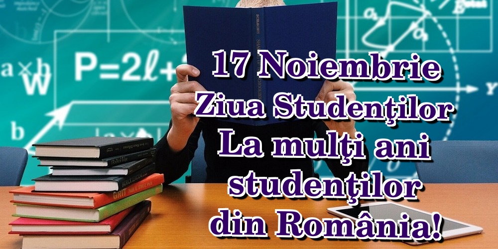 Felicitari de Ziua Internaţională a Studenţilor - 17 Noiembrie Ziua Studenţilor La mulţi ani studenţilor din România! - mesajeurarifelicitari.com