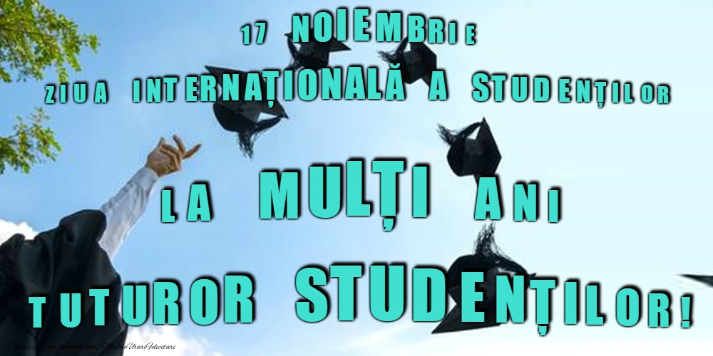 La mulți ani de Ziua Internaţională a Studenţilor!