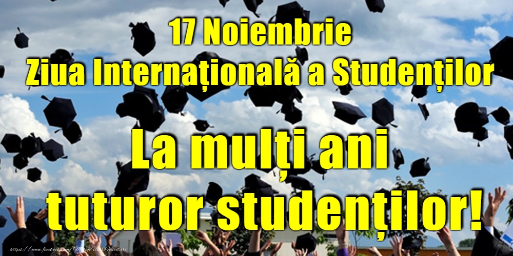 Cele mai apreciate felicitari de Ziua Internaţională a Studenţilor - La mulți ani de Ziua Internaţională a Studenţilor!