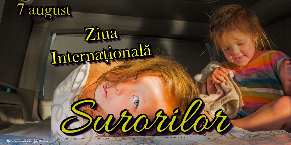 Felicitari de Ziua Surorilor. - 7 august Ziua Internațională Surorilor - mesajeurarifelicitari.com