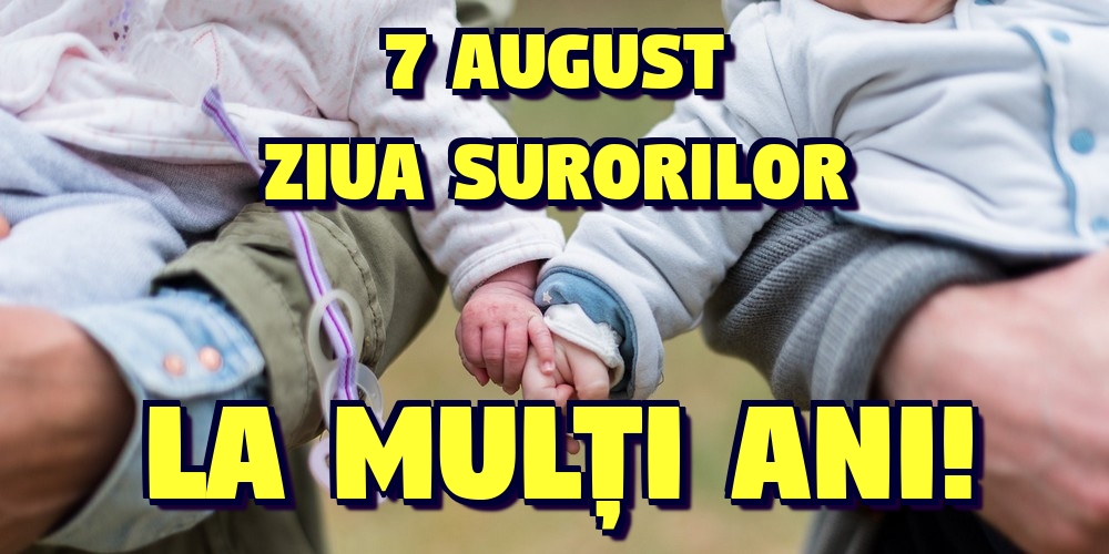 7 august Ziua Surorilor La mulți ani!