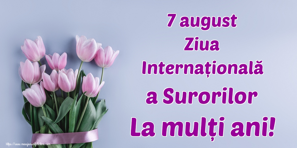7 august Ziua Internațională a Surorilor La mulți ani!