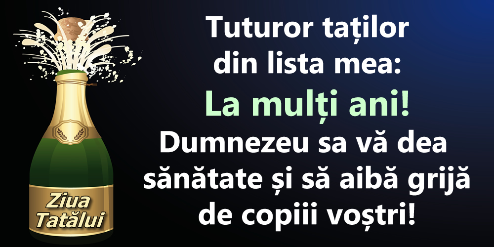 Tuturor taților din lista mea: La mulți ani!