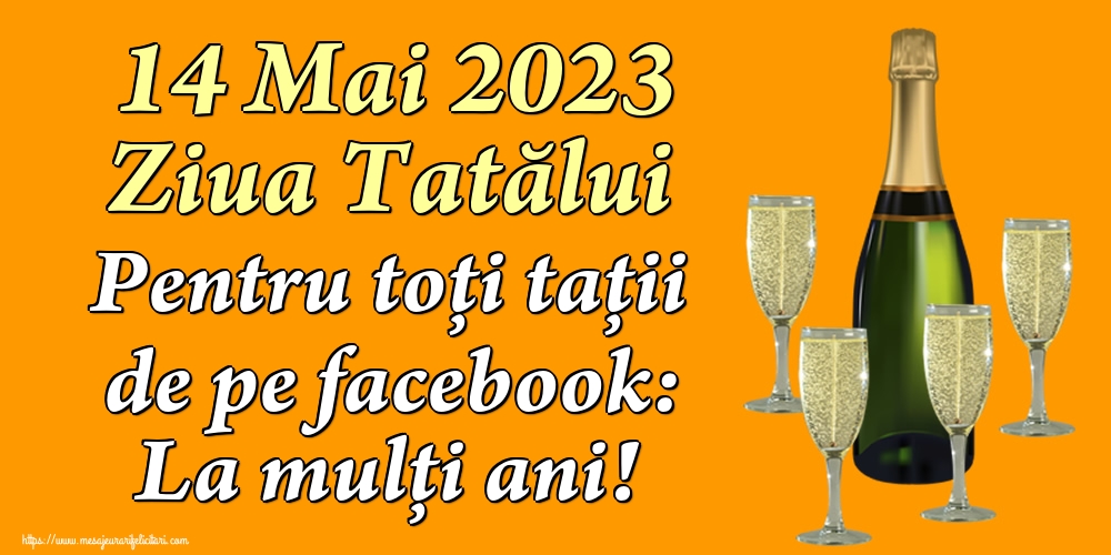 Felicitari de Ziua Tatalui - 14 Mai 2023 Ziua Tatălui Pentru toți tații de pe facebook: La mulți ani! - mesajeurarifelicitari.com