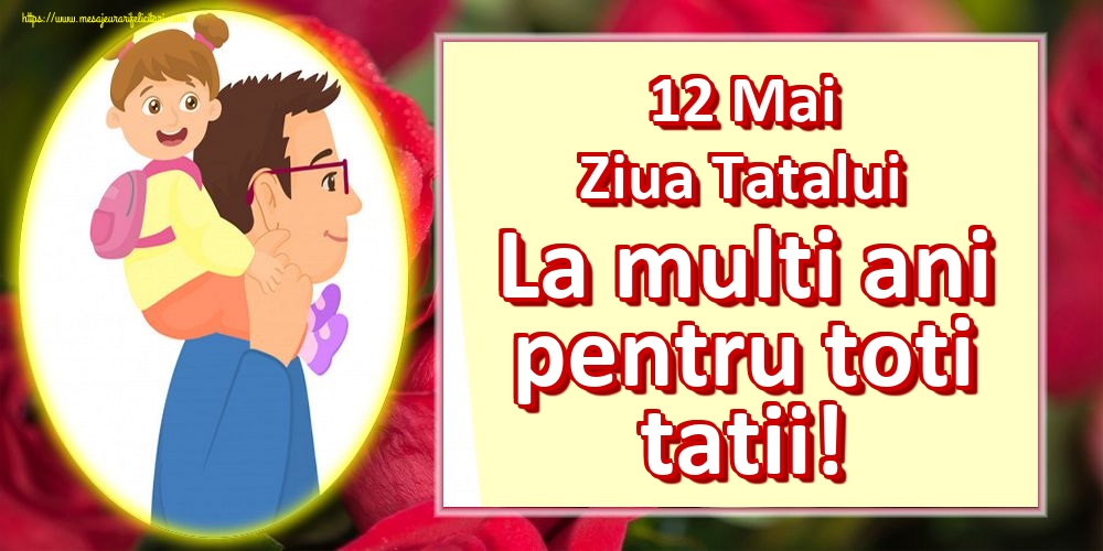 Felicitari de Ziua Tatalui - 12 Mai Ziua Tatalui La multi ani pentru toti tatii! - mesajeurarifelicitari.com