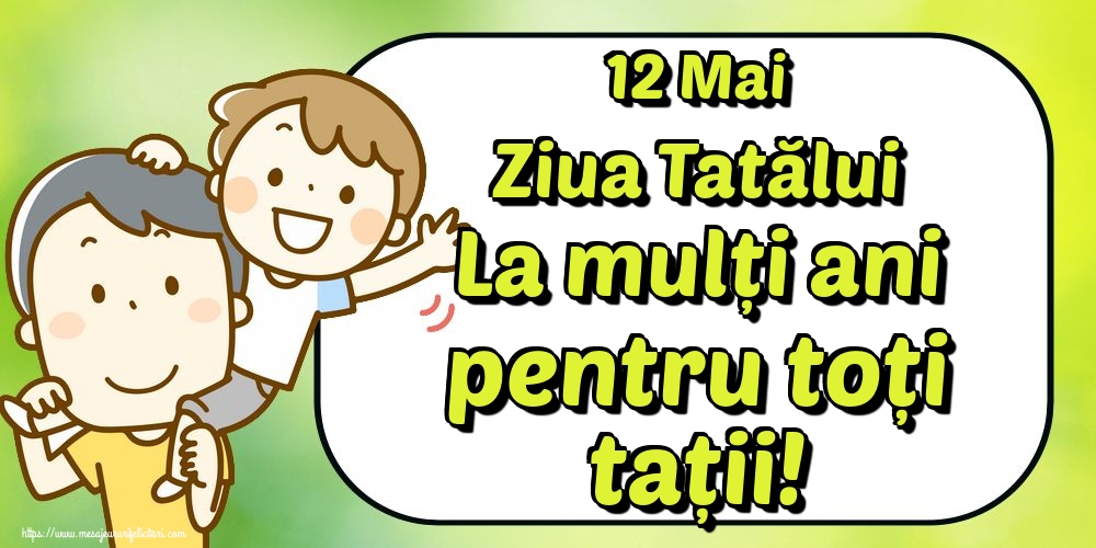 Felicitari de Ziua Tatalui - 12 Mai Ziua Tatălui La mulți ani pentru toți tații! - mesajeurarifelicitari.com