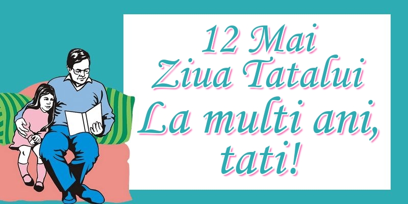 Felicitari de Ziua Tatalui - 12 Mai Ziua Tatalui La multi ani, tati! - mesajeurarifelicitari.com
