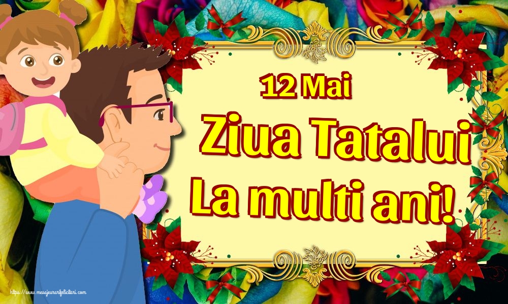 Felicitari de Ziua Tatalui - 12 Mai Ziua Tatalui La multi ani! - mesajeurarifelicitari.com