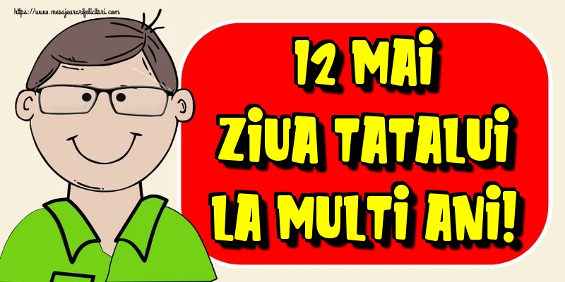 Felicitari de Ziua Tatalui - 12 Mai Ziua Tatalui La multi ani! - mesajeurarifelicitari.com