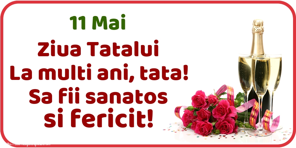 11 Mai Ziua Tatalui La multi ani, tata! Sa fii sanatos si fericit!