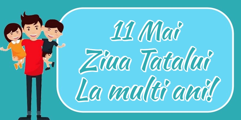 11 Mai Ziua Tatalui La multi ani!