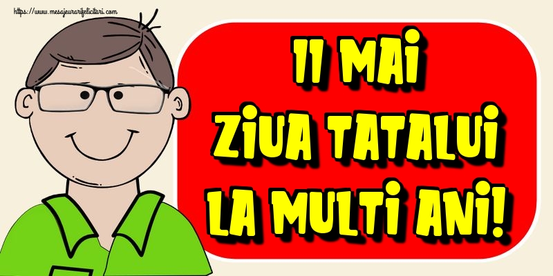 11 Mai Ziua Tatalui La multi ani!