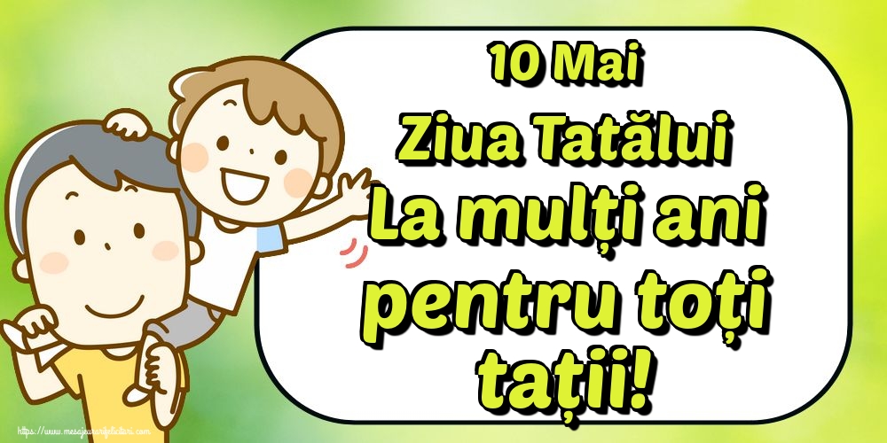 10 Mai Ziua Tatălui La mulți ani pentru toți tații!