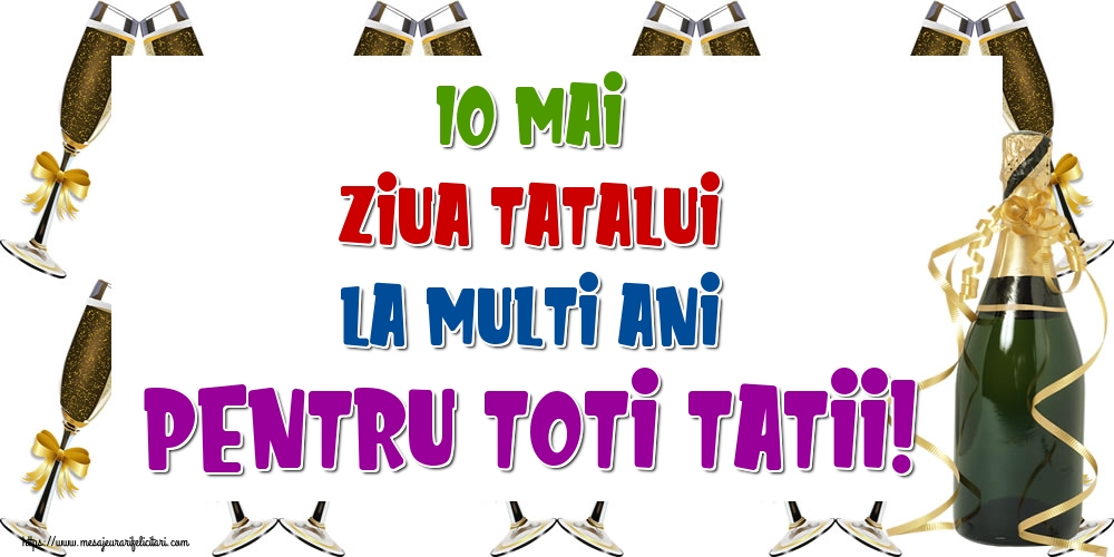 10 Mai Ziua Tatalui La multi ani pentru toti tatii!