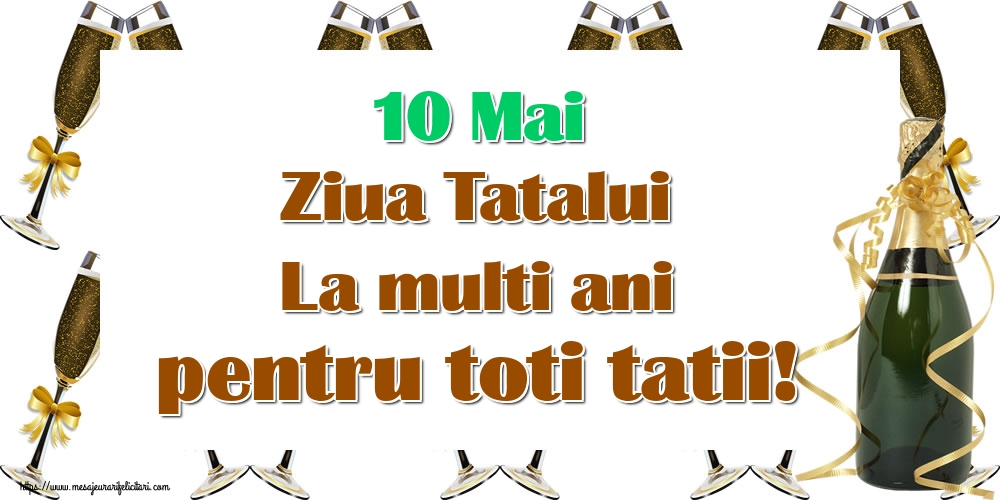 10 Mai Ziua Tatalui La multi ani pentru toti tatii!