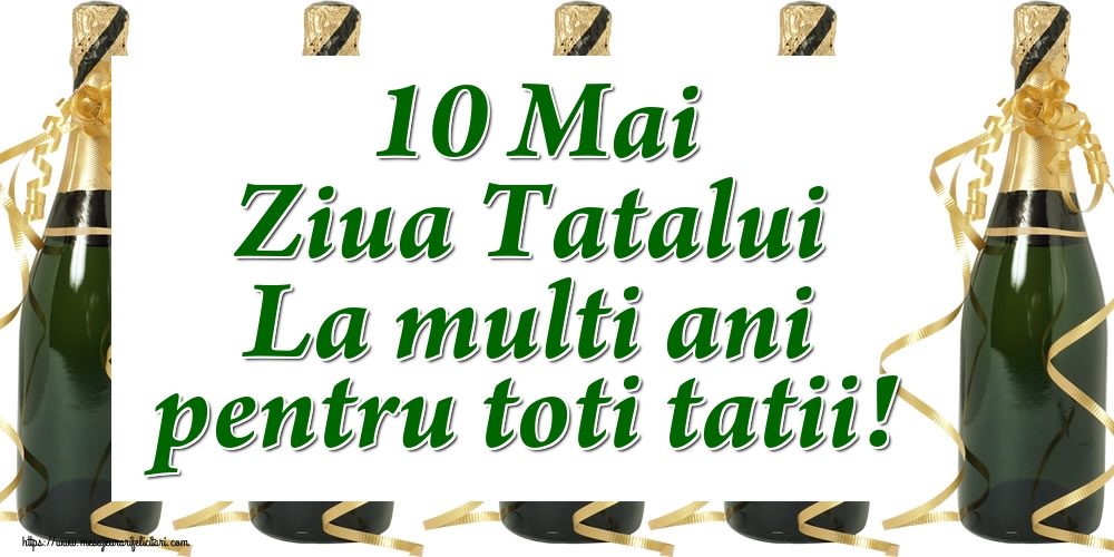 10 Mai Ziua Tatalui La multi ani pentru toti tatii!