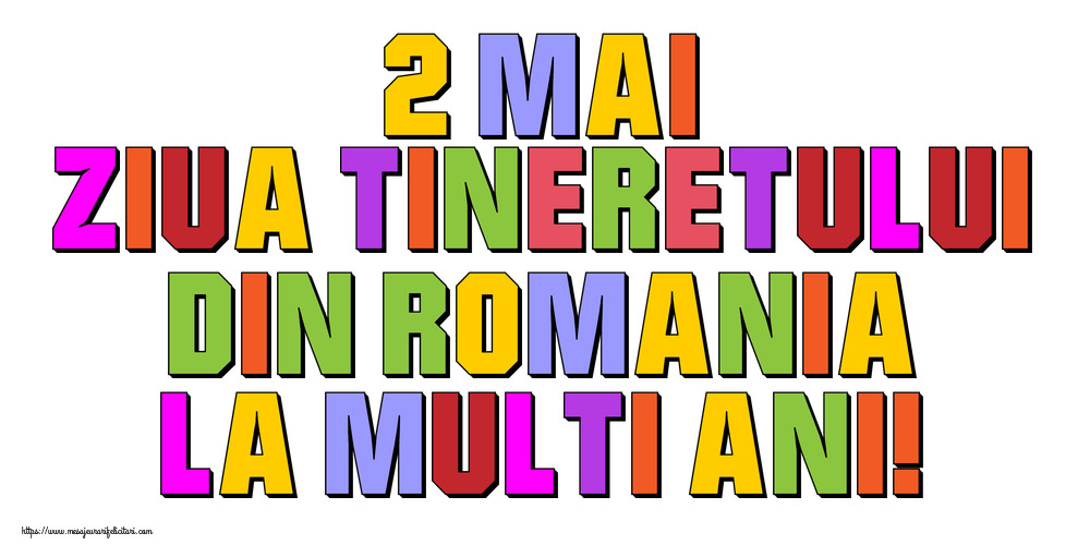 2 Mai Ziua Tineretului din Romania La multi ani!