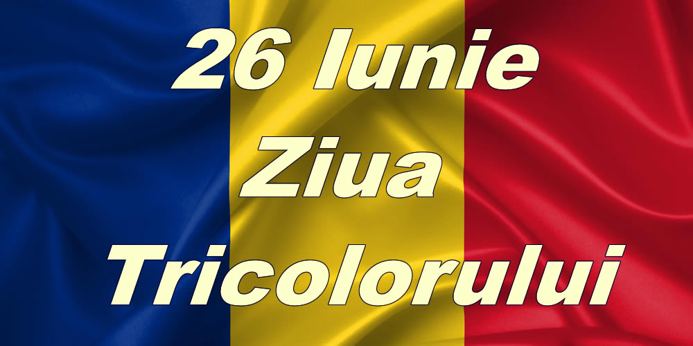 26 Iunie - Ziua Tricolorului
