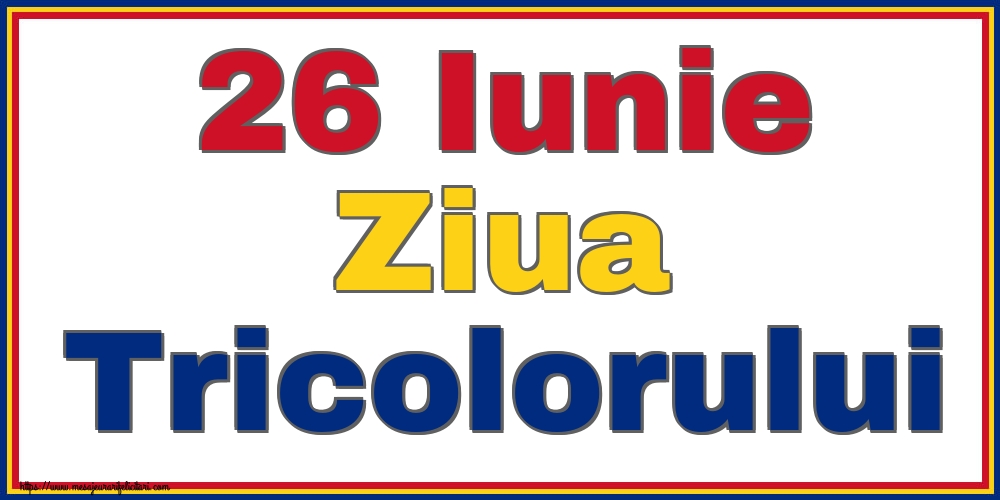 26 Iunie Ziua Tricolorului