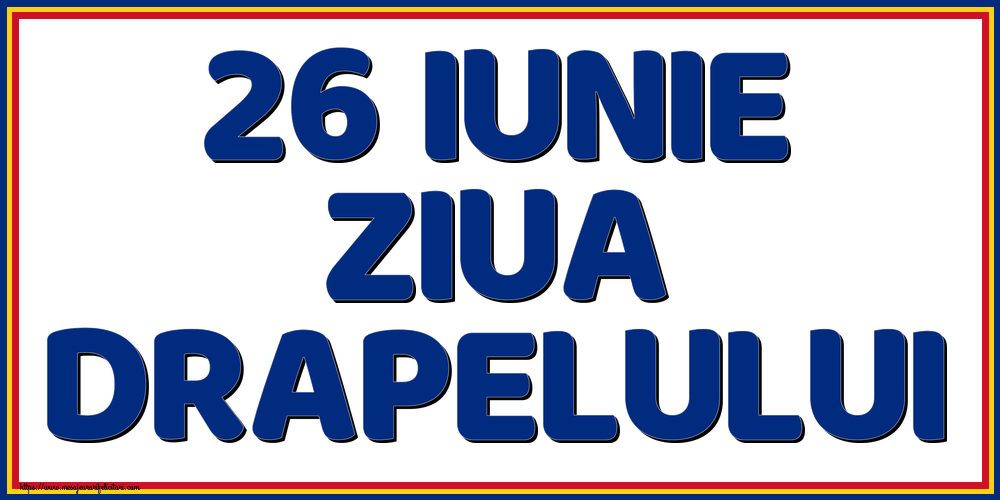 26 Iunie Ziua Drapelului