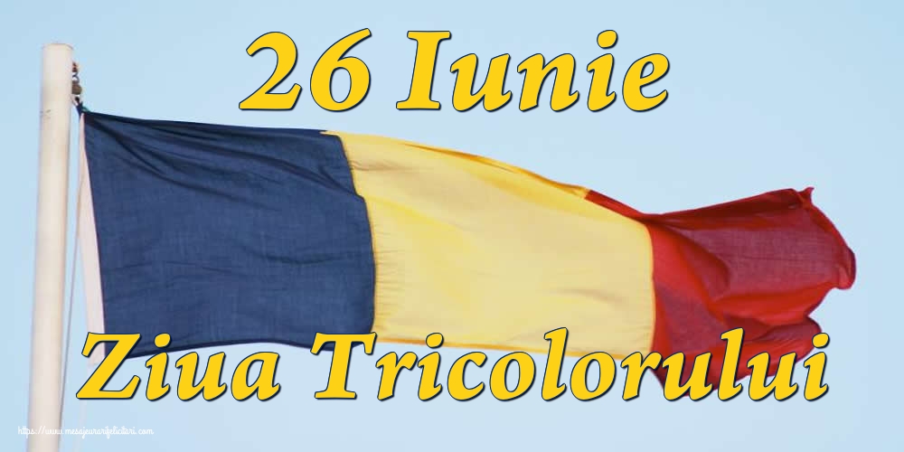 26 Iunie Ziua Tricolorului