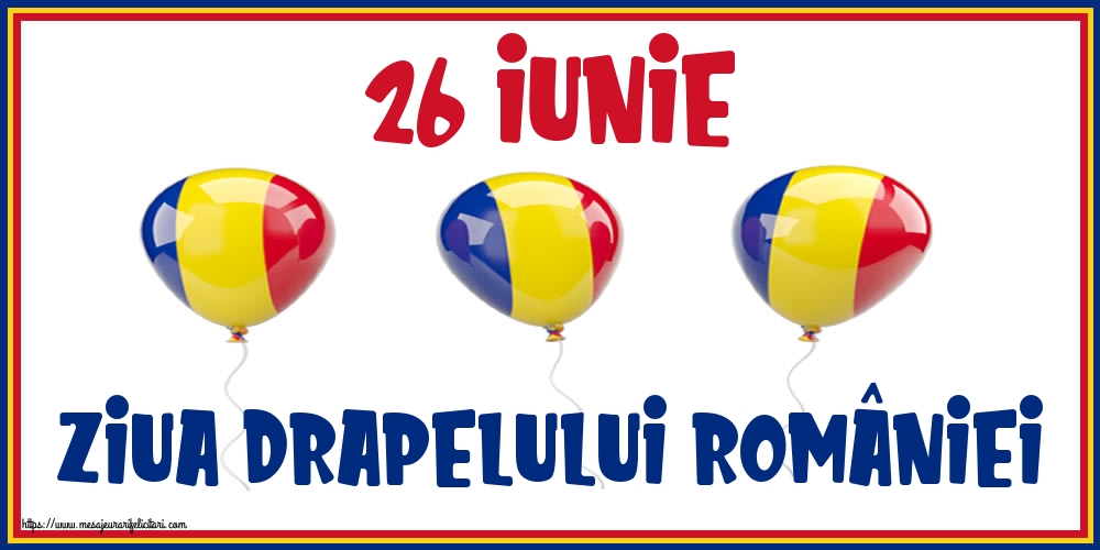 Felicitari de Ziua Tricolorului - 26 Iunie Ziua Drapelului României - mesajeurarifelicitari.com