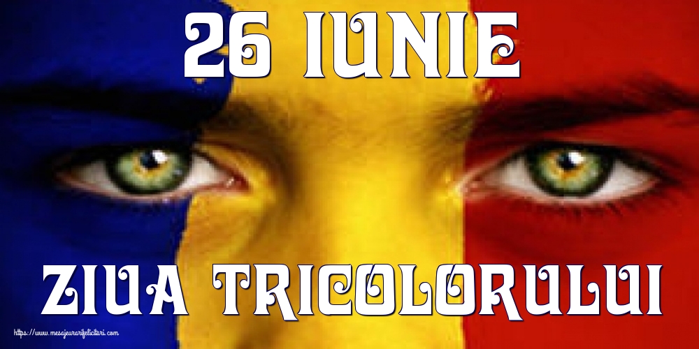 26 Iunie Ziua Tricolorului
