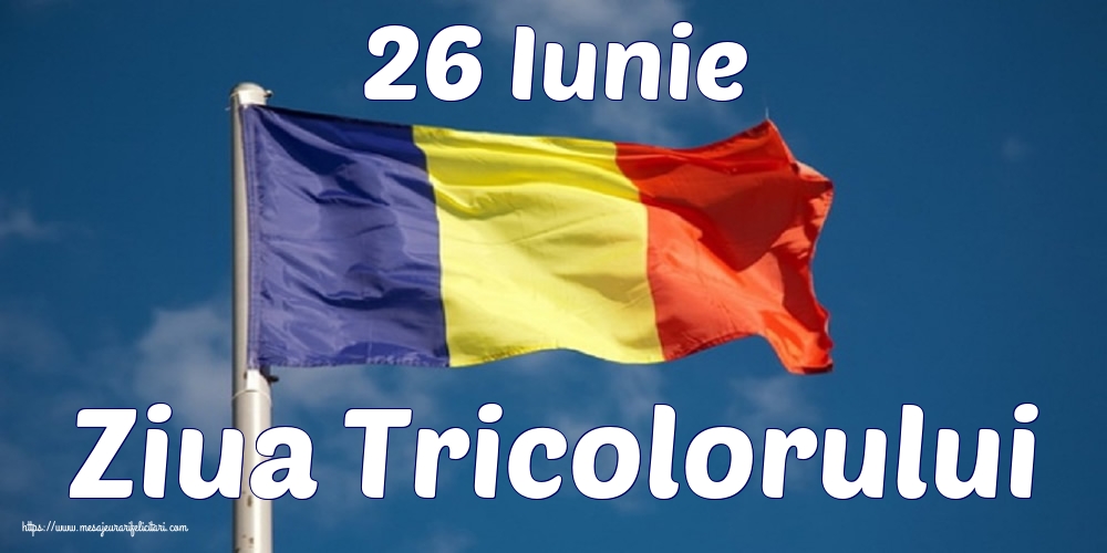 26 Iunie Ziua Tricolorului