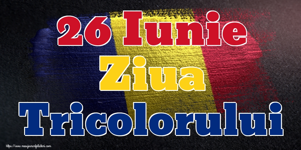 26 Iunie Ziua Tricolorului