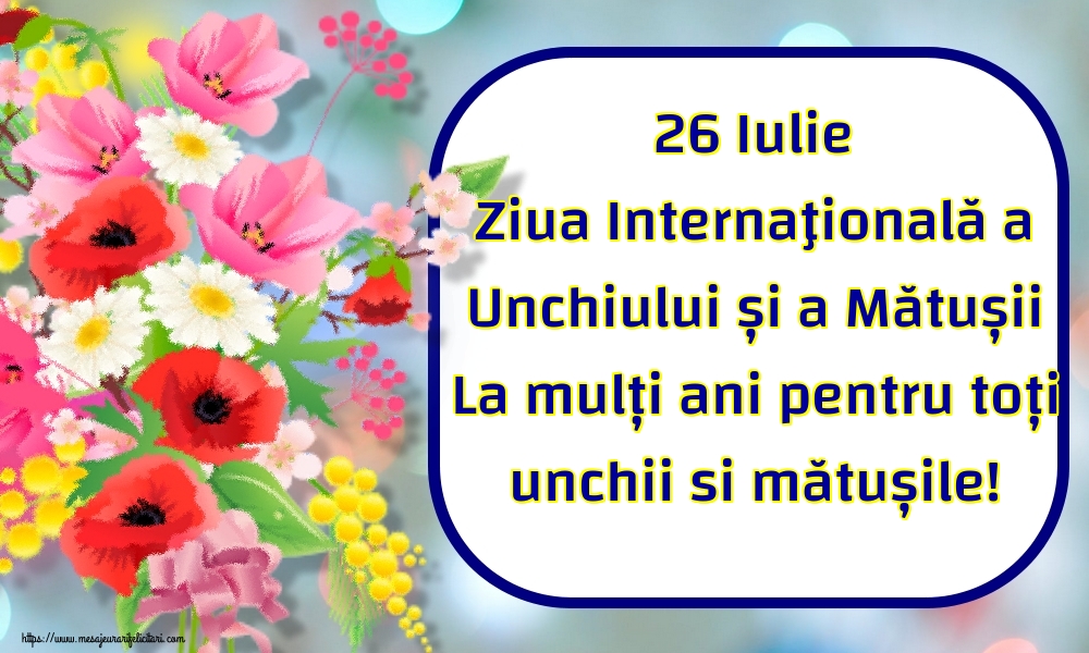 26 Iulie Ziua Internaţională a Unchiului și a Mătușii La mulți ani pentru toți unchii si mătușile!