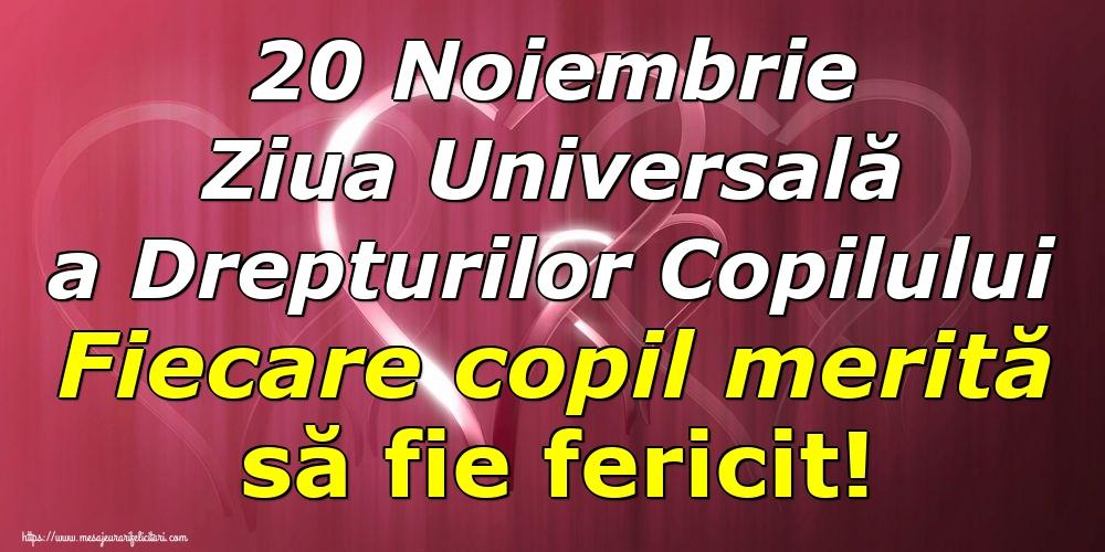 20 Noiembrie Ziua Universală a Drepturilor Copilului Fiecare copil merită să fie fericit!