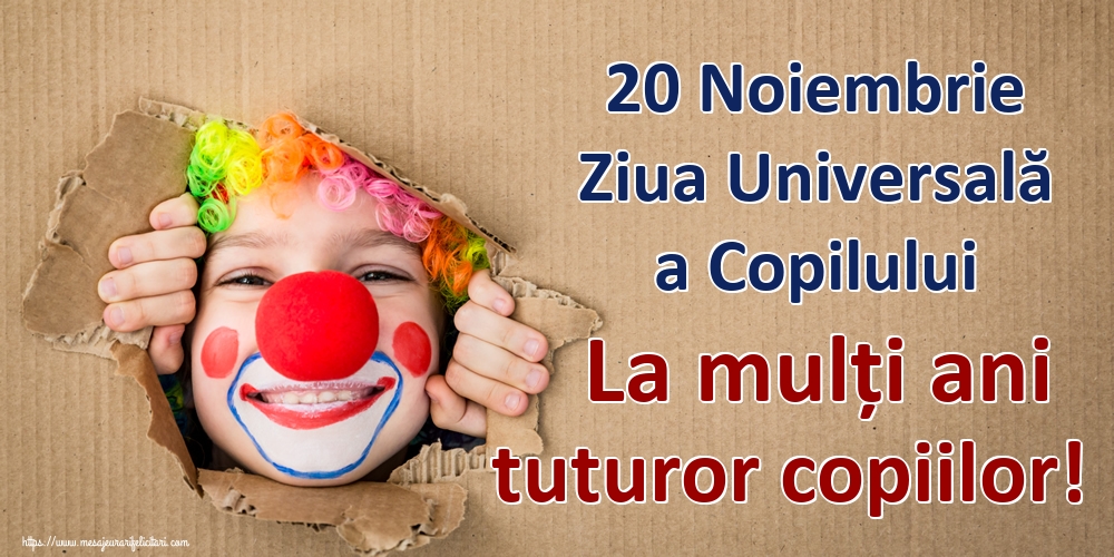 20 Noiembrie Ziua Universală a Copilului La mulți ani tuturor copiilor!