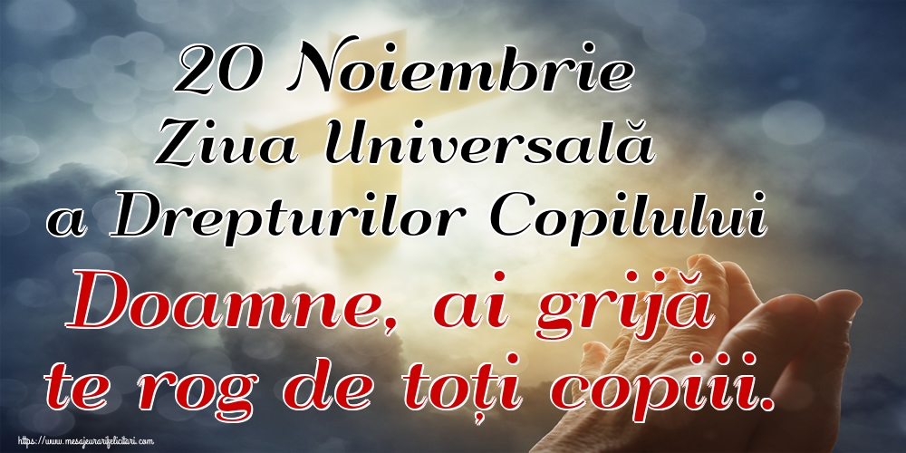 Ziua Universală a Copilului 20 Noiembrie Ziua Universală a Drepturilor Copilului Doamne, ai grijă te rog de toți copiii.