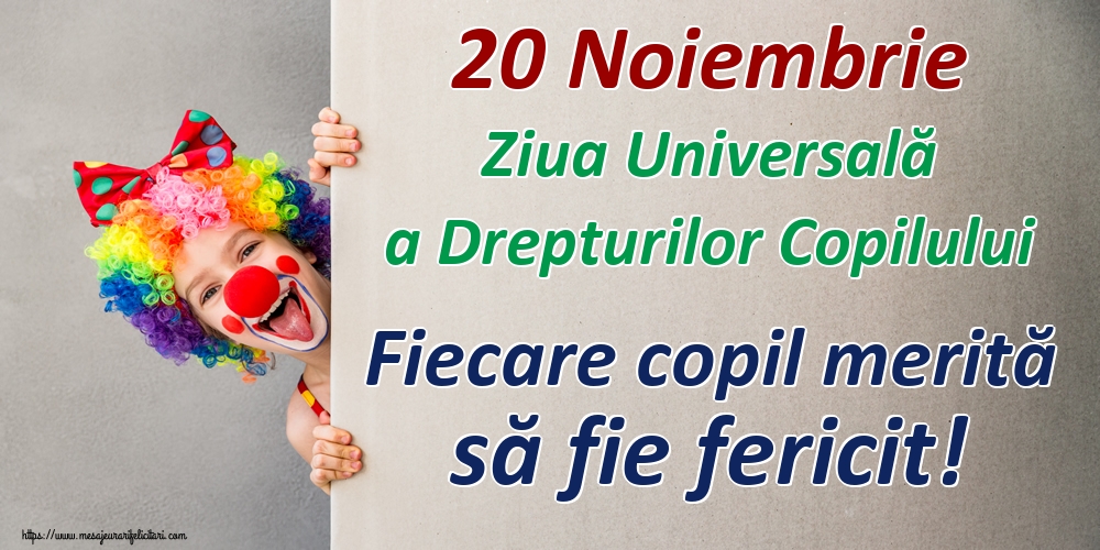 Ziua Universală a Copilului 20 Noiembrie Ziua Universală a Drepturilor Copilului Fiecare copil merită să fie fericit!