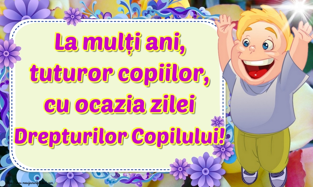 La mulți ani, tuturor copiilor, cu ocazia zilei Drepturilor Copilului!
