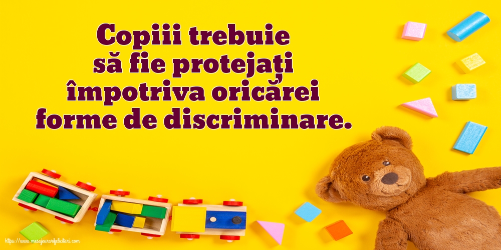 Felicitari de Ziua Universală a Copilului - Copiii trebuie să fie protejaţi împotriva oricărei forme de discriminare. - mesajeurarifelicitari.com