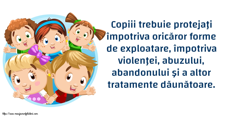 Copiii trebuie protejaţi împotriva oricăror forme de exploatare...