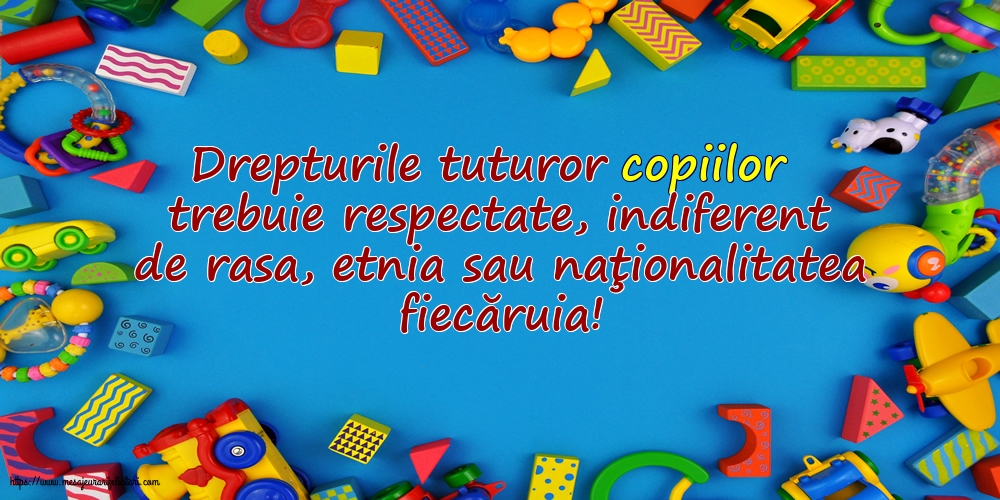 Drepturile tuturor copiilor trebuie respectate, indiferent de rasa...