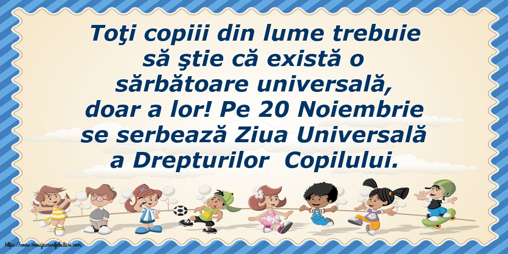 Pe 20 Noiembrie se serbează Ziua Universală a Drepturilor  Copilului.