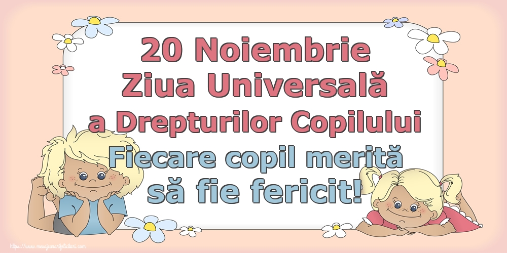 20 Noiembrie Ziua Universală a Drepturilor Copilului Fiecare copil merită să fie fericit!