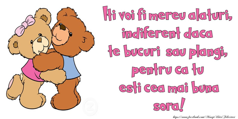 Ursuleti Iti voi fi mereu alaturi, indiferent daca te bucuri sau plangi, pentru ca tu esti cea mai buna sora!