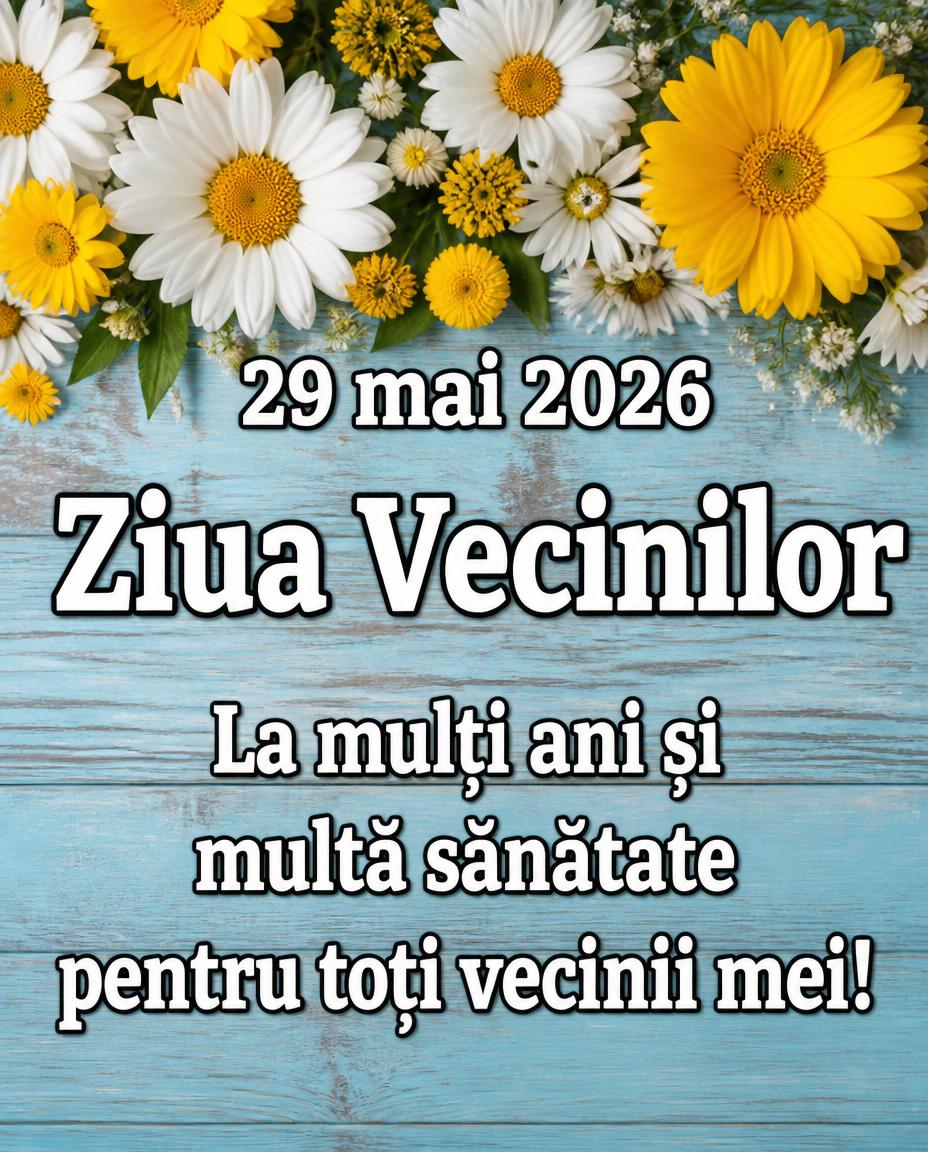 29 mai 2026 Ziua Vecinilor