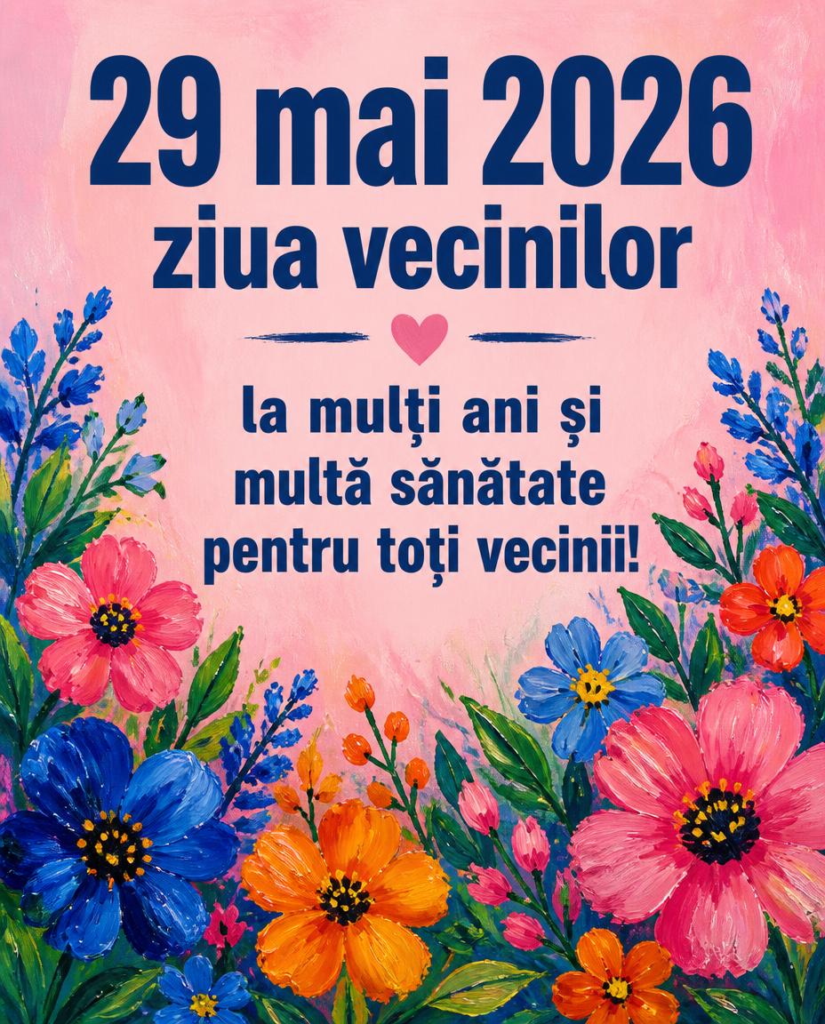 29 mai 2026 Ziua Vecinilor