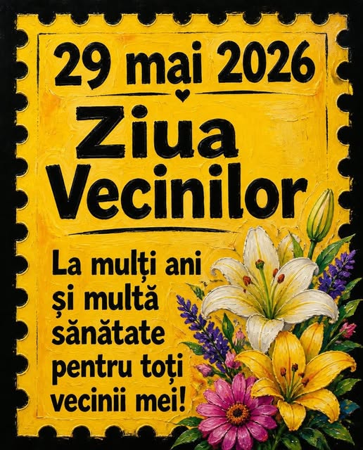 29 Mai 2026 Ziua Vecinilor La mulți ani, pentru toți vecinii!