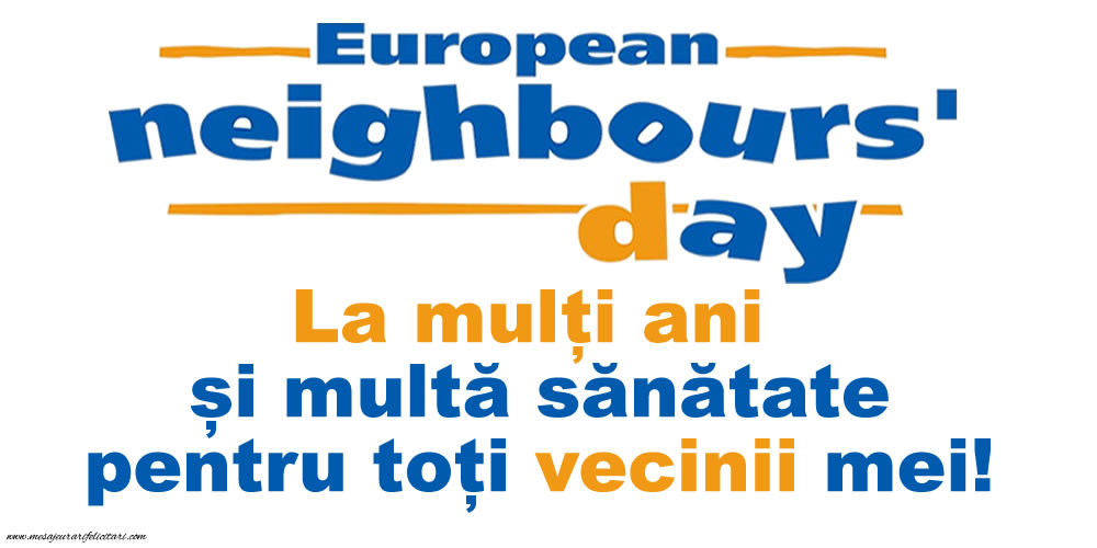 European Neighbours' Day - La mulți ani și multă sănătate pentru toți vecinii mei!