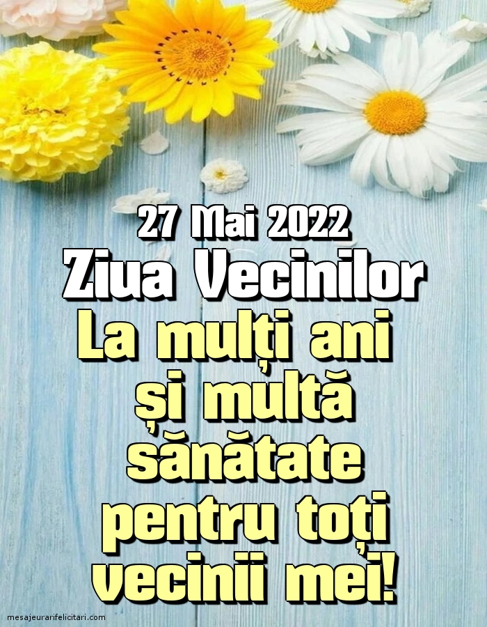 27 Mai 2022 Ziua Vecinilor La mulți ani