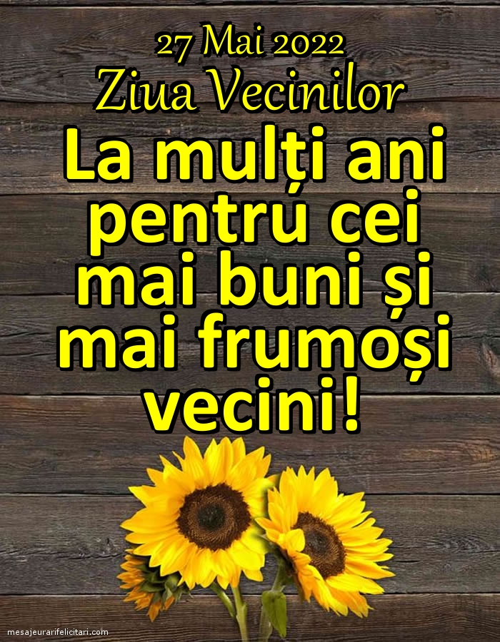 27 Mai 2022 Ziua Vecinilor La mulți ani