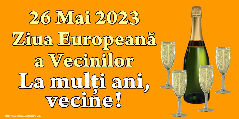 Felicitari de Ziua Vecinilor - 26 Mai 2023 Ziua Europeană a Vecinilor La mulţi ani, vecine! - mesajeurarifelicitari.com
